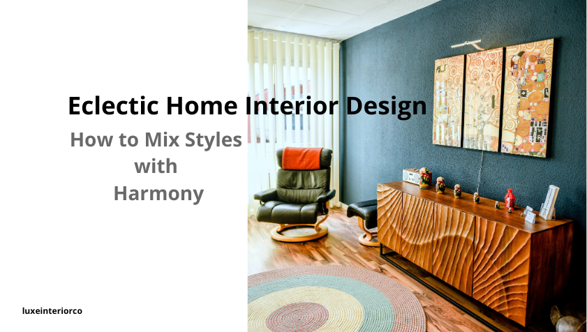 Eclectic Home Interior Design: How to Mix Styles with Harmony